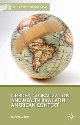 J. Gideon - Gender, Globalization, and Health in a Latin American Context - 9780230103559 - V9780230103559