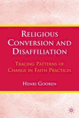 H. Gooren - Religious Conversion and Disaffiliation: Tracing Patterns of Change in Faith Practices - 9780230104532 - V9780230104532