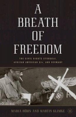 M. Höhn - A Breath of Freedom: The Civil Rights Struggle, African American GIs, and Germany - 9780230104730 - V9780230104730