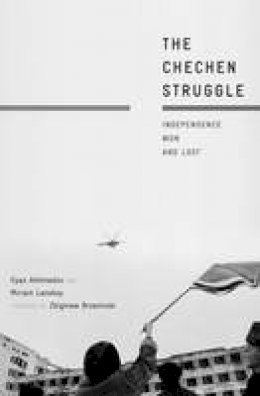 Ilyas Akhmadov - The Chechen Struggle: Independence Won and Lost - 9780230105348 - V9780230105348