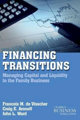 François M. de Visscher - Financing Transitions: Managing Capital and Liquidity in the Family Business - 9780230111059 - V9780230111059