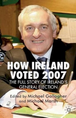 M. Gallagher (Ed.) - How Ireland Voted 2007: The Full Story of Ireland’s General Election - 9780230201989 - V9780230201989