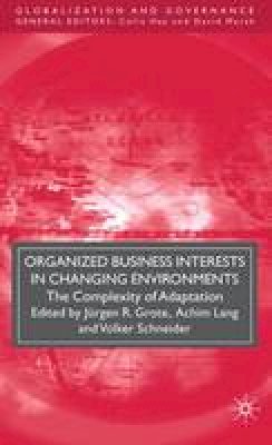 Jurgen R. Grote (Ed.) - Organized Business Interests in Changing Environments: The Complexity of Adaptation - 9780230216655 - V9780230216655