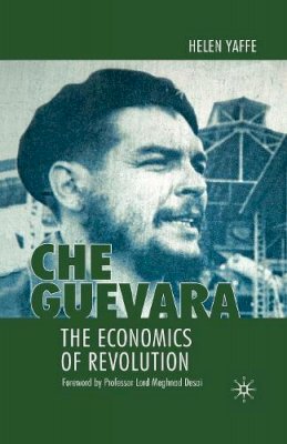 Helen Yaffe - Che Guevara: The Economics of Revolution - 9780230218215 - V9780230218215