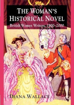 D. Wallace - The Woman´s Historical Novel: British Women Writers, 1900-2000 - 9780230223608 - V9780230223608