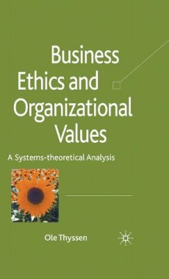 O. Thyssen - Business Ethics and Organizational Values: A Systems Theoretical Analysis - 9780230230354 - V9780230230354