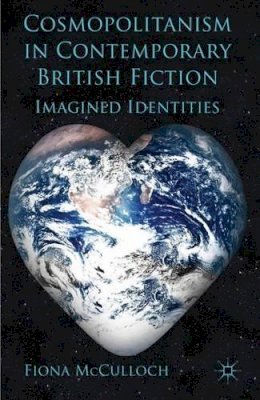 F. McCulloch - Cosmopolitanism in Contemporary British Fiction: Imagined Identities - 9780230234772 - V9780230234772