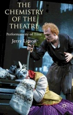 Jerzy Limon - The Chemistry of the Theatre: Performativity of Time - 9780230241114 - V9780230241114