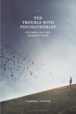 Campbell Purton - The Trouble with Psychotherapy: Counselling and Common Sense - 9780230241909 - V9780230241909