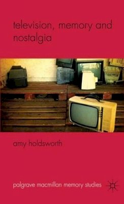 A. Holdsworth - Television, Memory and Nostalgia - 9780230245983 - V9780230245983