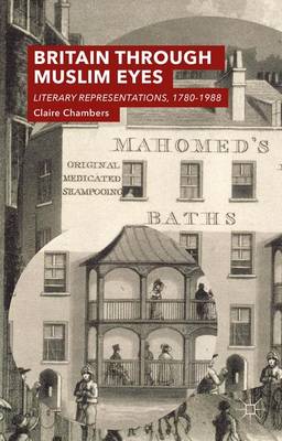 Claire Chambers - Britain Through Muslim Eyes: Literary Representations, 1780-1988 - 9780230252592 - V9780230252592