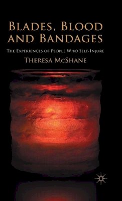 T. McShane - Blades, Blood and Bandages: The Experiences of People who Self-injure - 9780230252813 - V9780230252813