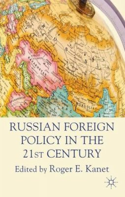 R. Kanet (Ed.) - Russian Foreign Policy in the 21st Century - 9780230271678 - V9780230271678