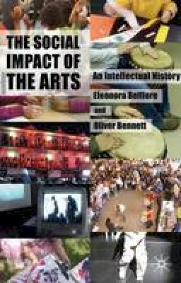 Eleonora Belfiore - The Social Impact of the Arts: An Intellectual History - 9780230273511 - V9780230273511