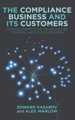 E. Kasabov - The Compliance Business and Its Customers: Gaining Competitive Advantage by Controlling Your Customers - 9780230284197 - V9780230284197