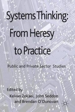 A. Zokaei (Ed.) - Systems Thinking: From Heresy to Practice: Public and Private Sector Studies - 9780230285552 - V9780230285552