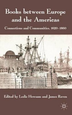 L. Howsam (Ed.) - Books between Europe and the Americas: Connections and Communities, 1620-1860 - 9780230285675 - V9780230285675