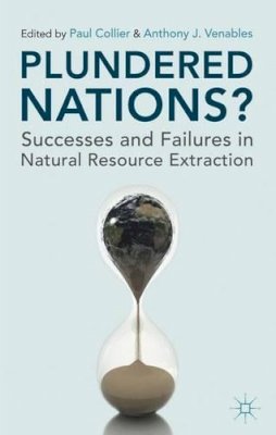 Anthony J. Venables - Plundered Nations?: Successes and Failures in Natural Resource Extraction - 9780230290228 - V9780230290228