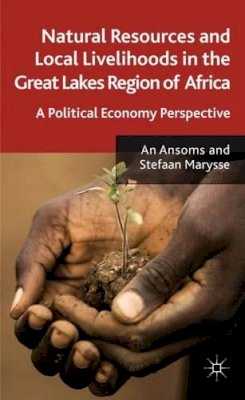 A. Ansoms (Ed.) - Natural Resources and Local Livelihoods in the Great Lakes Region of Africa: A Political Economy Perspective - 9780230290259 - V9780230290259