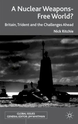 Nick Ritchie - A Nuclear Weapons-Free World?: Britain, Trident and the Challenges Ahead - 9780230291027 - V9780230291027