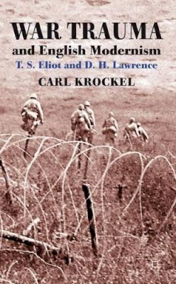 C. Krockel - War Trauma and English Modernism: T. S. Eliot and D. H. Lawrence - 9780230291577 - V9780230291577