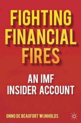 Onno de Beaufort Wijnholds - Fighting Financial Fires: An IMF Insider Account - 9780230292673 - V9780230292673