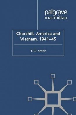 T. Smith - Churchill, America and Vietnam, 1941-45 - 9780230298217 - V9780230298217