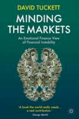 David Tuckett - Minding the Markets: An Emotional Finance View of Financial Instability - 9780230299856 - V9780230299856