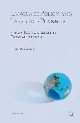 Sue Wright - Language Policy and Language Planning: From Nationalism to Globalisation - 9780230302617 - V9780230302617