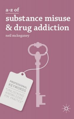 Neil McKeganey - A-Z of Substance Misuse and Drug Addiction - 9780230314207 - V9780230314207 Neil McKeganey - A-Z of Substance Misuse and Drug Addiction - 9780230314207 - V9780230314207
