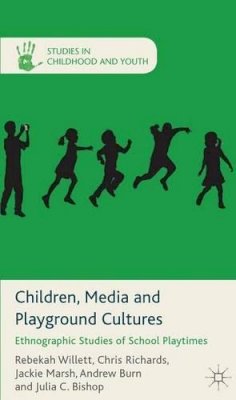 R. Willett - Children, Media and Playground Cultures: Ethnographic Studies of School Playtimes - 9780230320505 - V9780230320505