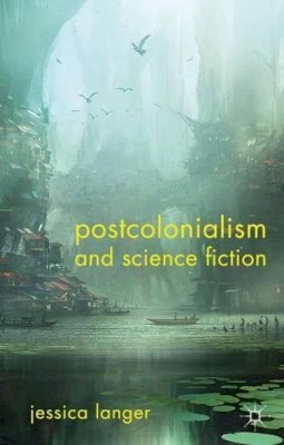 J. Langer - Postcolonialism and Science Fiction - 9780230321441 - V9780230321441