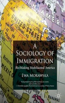 E. Morawska - A Sociology of Immigration: (Re)making Multifaceted America - 9780230321762 - V9780230321762