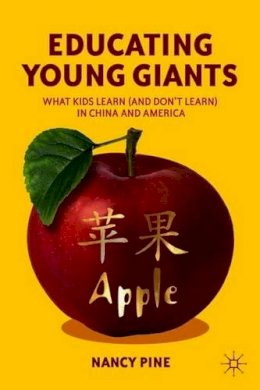 N. Pine - Educating Young Giants: What Kids Learn (And Don’t Learn) in China and America - 9780230339071 - V9780230339071