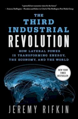 Jeremy Rifkin - The Third Industrial Revolution. How Lateral Power is Transforming Energy, the Economy, and the World.  - 9780230341975 - V9780230341975