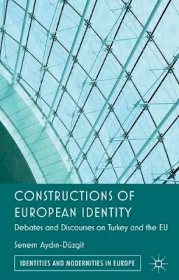 Senem Ayd?N-Düzgit - Constructions of European Identity: Debates and Discourses on Turkey and the EU - 9780230348387 - V9780230348387