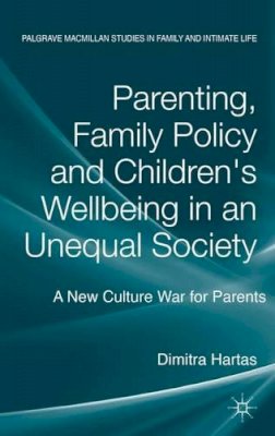 D. Hartas - Parenting, Family Policy and Children´s Well-Being in an Unequal Society: A New Culture War for Parents - 9780230354951 - V9780230354951