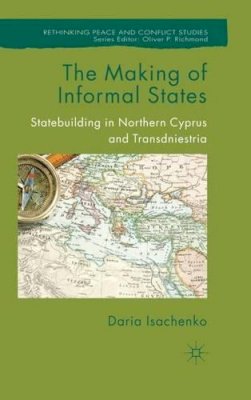 D. Isachenko - The Making of Informal States: Statebuilding in Northern Cyprus and Transdniestria - 9780230360594 - V9780230360594
