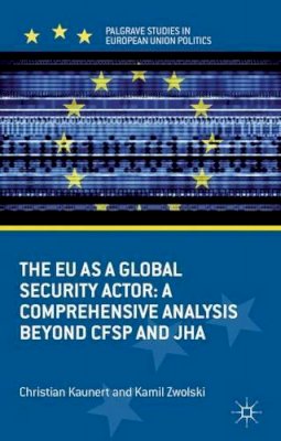 C. Kaunert - The EU as a Global Security Actor: A Comprehensive Analysis beyond CFSP and JHA - 9780230378674 - V9780230378674