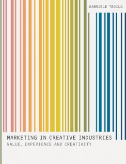 Gabriele Troilo - Marketing In Creative Industries: Value, Experience and Creativity - 9780230380240 - V9780230380240