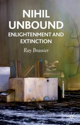 R. Brassier - Nihil Unbound: Enlightenment and Extinction - 9780230522053 - V9780230522053