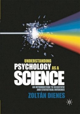 Zoltan Dienes - Understanding Psychology as a Science: An Introduction to Scientific and Statistical Inference - 9780230542310 - V9780230542310