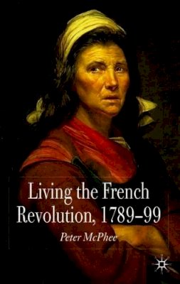 P. McPhee - Living the French Revolution, 1789-1799 - 9780230574755 - V9780230574755