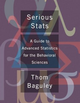 Thomas Baguley - Serious Stat: A guide to advanced statistics for the behavioral sciences - 9780230577183 - V9780230577183