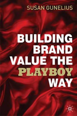 Susan Gunelius - Building Brand Value the Playboy Way - 9780230577893 - V9780230577893