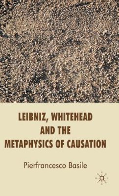 P. Basile - Leibniz, Whitehead and the Metaphysics of Causation - 9780230580619 - V9780230580619