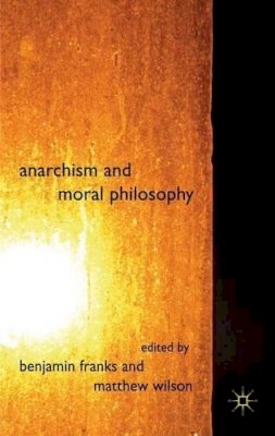 Franks B   Wilson M - Anarchism and Moral Philosophy - 9780230580664 - V9780230580664