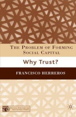 F. Herreros - The Problem of Forming Social Capital: Why Trust? - 9780230602236 - V9780230602236