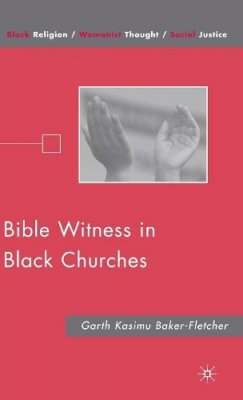 G. Baker-Fletcher - Bible Witness in Black Churches - 9780230617711 - V9780230617711