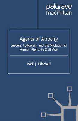 N. Mitchell - Agents of Atrocity: Leaders, Followers, and the Violation of Human Rights in Civil War - 9780230619029 - V9780230619029